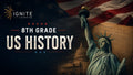 8th Grade US History — Ignite Learning