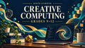 Creative Computing - 9-12 — Ignite Learning
