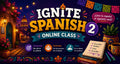 HS Spanish II — Ignite Learning